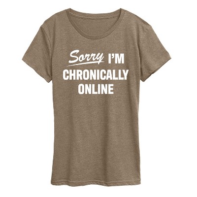 Women's - Instant Message - Sorry I'm Chronically Online Short Sleeve Graphic T-Shirt