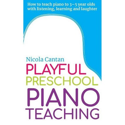 Playful Preschool Piano Teaching - (Books for Music Teachers) by  Nicola Cantan (Paperback)