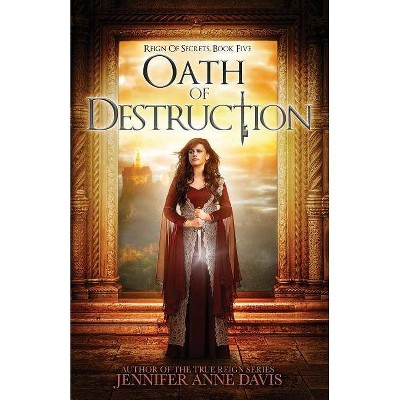 Oath of Destruction - (Reign of Secrets) by  Jennifer Anne Davis (Paperback)