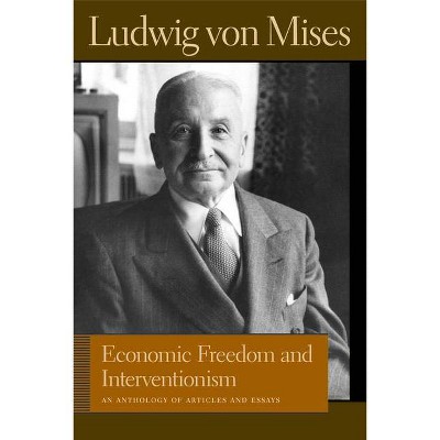 Economic Freedom and Interventionism - (Liberty Fund Library of the Works of Ludwig Von Mises) by  Ludwig Von Mises (Hardcover)