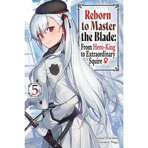 Reborn to Master the Blade: From Hero-King to Extraordinary Squire, Vol. 5 (Light Novel) - (Reborn to Master the Blade: From Hero-KI) by  Hayaken - 1 of 1