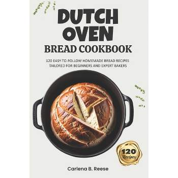 Dutch Oven Bread Cookbook - by  Carlena B Reese (Paperback)