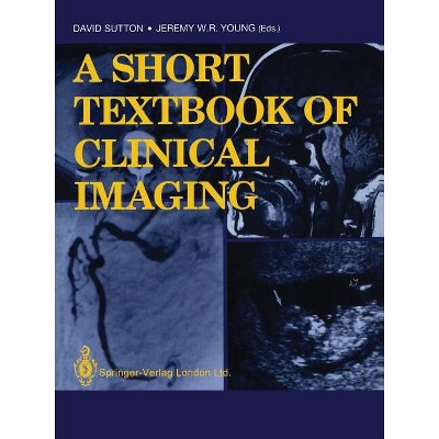 A Short Textbook of Clinical Imaging - by  David Sutton & Jeremy W R Young (Paperback)