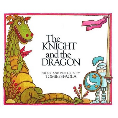 The Knight and the Dragon - by  Tomie dePaola (Hardcover)