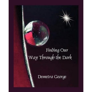 Finding our Way through the Dark - by  Demetra George (Paperback) - 1 of 1