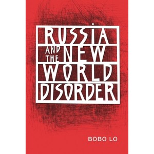 Russia and the New World Disorder - by  Bobo Lo (Paperback) - 1 of 1