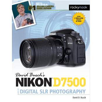 David Busch's Nikon D7500 Guide to Digital Slr Photography - (The David Busch Camera Guide) by  David D Busch (Paperback)