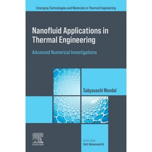 Nanofluid Applications in Thermal Engineering - (Emerging Technologies and Materials in Thermal Engineering) by  Sabyasachi Mondal (Paperback) - 1 of 1