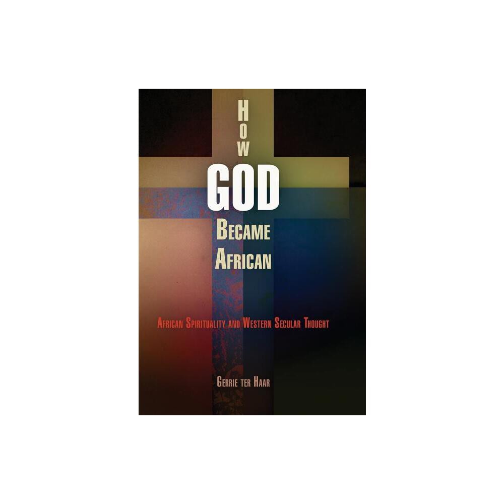 How God Became African - by Gerrie Ter Haar (Hardcover)