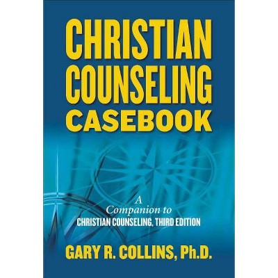 Christian Counseling Casebook - by  Gary R Collins (Paperback)