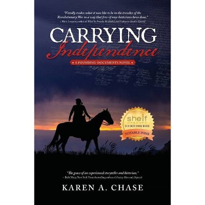 Carrying Independence - (A Founding-Documents Novel) by  Karen A Chase (Paperback)