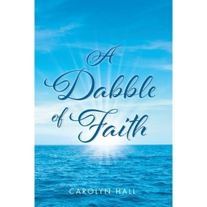 A Dabble of Faith - by  Carolyn Hall (Paperback) - 1 of 1