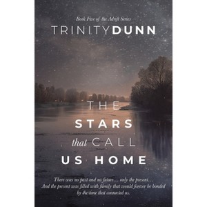 The Stars that Call Us Home - (Adrift) by  Trinity Dunn (Paperback) - 1 of 1