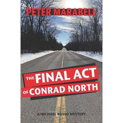 The Final Act of Conrad North - (Michael Russo Mystery) by  Peter Marabell (Paperback)