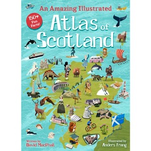 An Amazing Illustrated Atlas of Scotland - (Amazing Atlas) by  David MacPhail (Hardcover) - 1 of 1