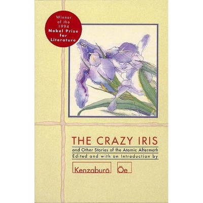 The Crazy Iris - (OE, Kenzaburo) by  Kenzaburo OE (Paperback)