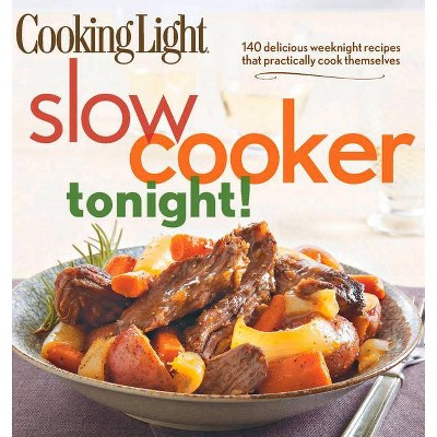 Cooking Light Slow-Cooker Tonight! - by  The Editors of Cooking Light (Paperback)