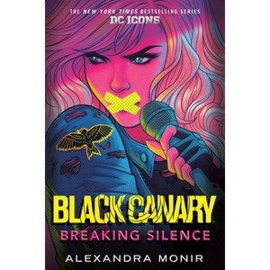 Black Canary: Breaking Silence - (DC Icons) by  Alexandra Monir (Paperback) - 1 of 1