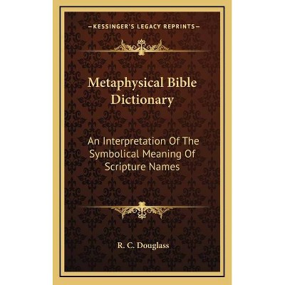 Metaphysical Bible Dictionary - by  R C Douglass (Hardcover)