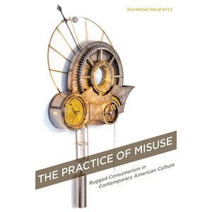 The Practice of Misuse - by  Raymond Malewitz (Hardcover) - 1 of 1