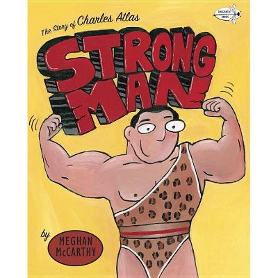Strong Man - by  Meghan McCarthy (Paperback)