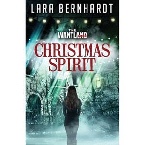 Christmas Spirit - (The Wantland Files) by  Lara Bernhardt (Paperback) - 1 of 1