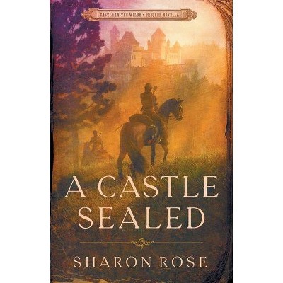 A Castle Sealed - (Castle in the Wilde) by  Sharon Rose (Paperback)