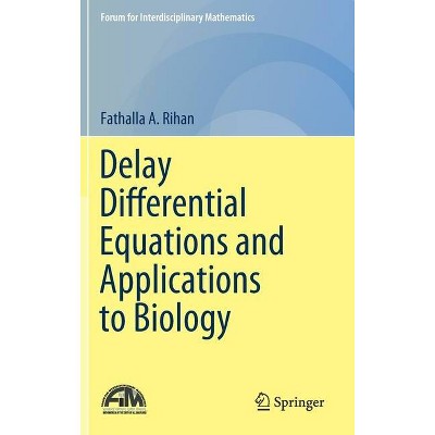 Delay Differential Equations and Applications to Biology - (Forum for Interdisciplinary Mathematics) by  Fathalla A Rihan (Hardcover)