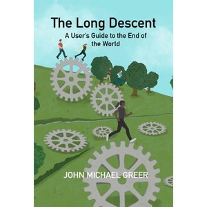 The Long Descent - by  John Michael Greer (Paperback) - 1 of 1