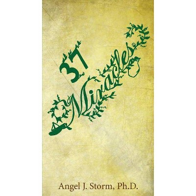 37 Miracles - by  Angel J Storm (Paperback)