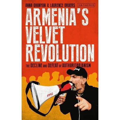 Armenia's Velvet Revolution - by  Anna Ohanyan & Laurence Broers (Paperback)