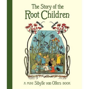 The Story of the Root Children - (Sibylle Von Olfers Mini) 2nd Edition by  Sibylle Von Olfers (Hardcover) - 1 of 1