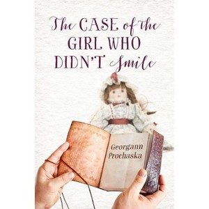 The Case of the Girl Who Didn't Smile - by  Georgann Prochaska (Paperback) - 1 of 1