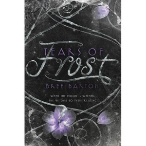 Tears of Frost - (Heart of Thorns) by  Bree Barton (Paperback) - 1 of 1