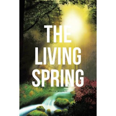 The Living Spring - by  Philip Mitchell (Paperback)