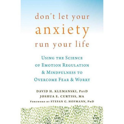  Don't Let Your Anxiety Run Your Life - by  David H Klemanski & Joshua E Curtiss (Paperback) 