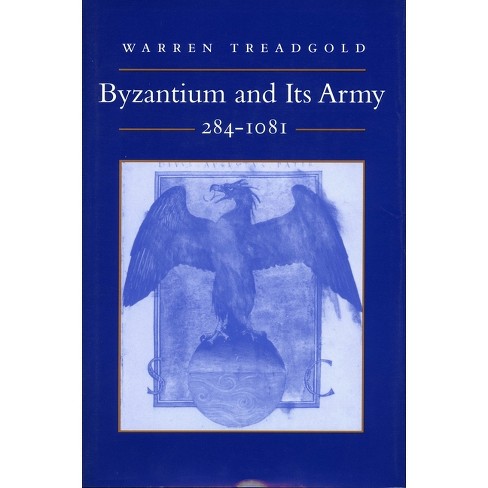 Byzantium and Its Army, 284-1081 - by  Warren Treadgold (Paperback) - image 1 of 1