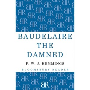 Baudelaire the Damned - by  F W J Hemmings (Paperback) - 1 of 1