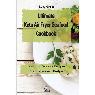 Ultimate Keto Air Fryer Seafood Cookbook - by  Lucy Grant (Paperback)