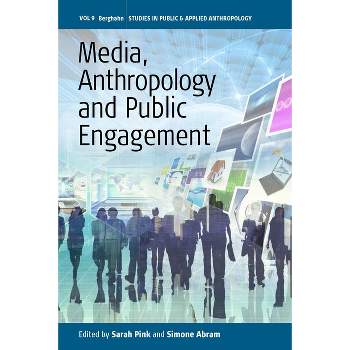 Media, Anthropology and Public Engagement - (Studies in Public and Applied Anthropology) by  Sarah Pink & Simone Abram (Paperback)