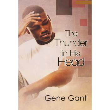 The Thunder in His Head - (Everything We Shut Our Eyes to & the Thunder in His Head) by  Gene Gant (Paperback)