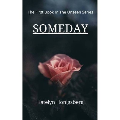 Someday - (Unseen) 2nd Edition by  Katelyn Ruth Honigsberg (Paperback)