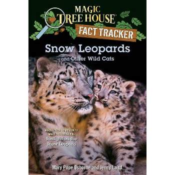 Snow Leopards and Other Wild Cats - (Magic Tree House (R) Fact Tracker) by  Mary Pope Osborne & Jenny Laird (Paperback)