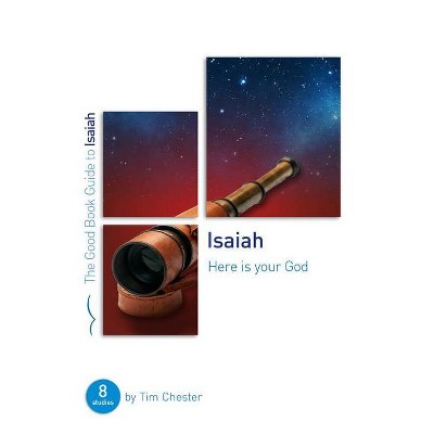 Isaiah: Here Is Your God - (Good Book Guides) by  Tim Chester (Paperback)