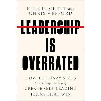 Leadership Is Overrated - by  Kyle Buckett & Chris Mefford (Hardcover)