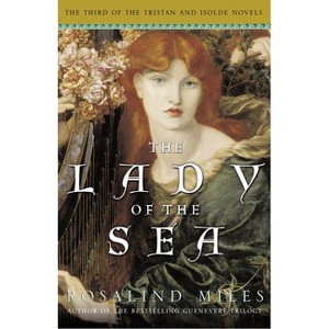The Lady of the Sea - (Tristan and Isolde Novels) by  Rosalind Miles (Paperback) - 1 of 1