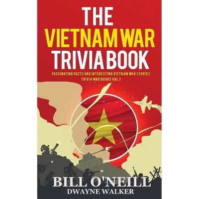 The Vietnam War Trivia Book - (Trivia War Books) by  Bill O'Neill & Dwayne Walker (Paperback)