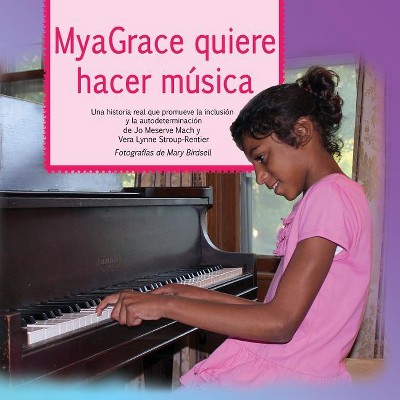 MyaGrace quiere hacer música - (Growing with Grace) by  Jo Meserve Mach & Vera Lynne Stroup-Rentier (Paperback)