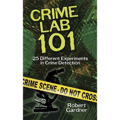 Crime Lab 101 - (Dover Science Books for Children) by  Robert Gardner (Paperback)