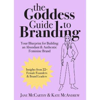 The Goddess Guide to Branding - by  Jane McCarthy & Kate McAndrew (Hardcover)